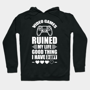 Video games ruined my life good thing I have 3 left Hoodie